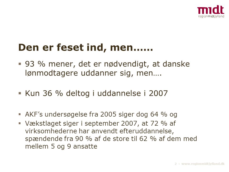 2 ▪   Den er feset ind, men……  93 % mener, det er nødvendigt, at danske lønmodtagere uddanner sig, men….