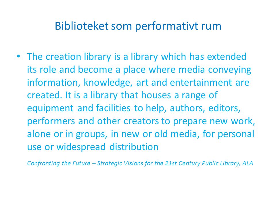 Biblioteket som performativt rum The creation library is a library which has extended its role and become a place where media conveying information, knowledge, art and entertainment are created.