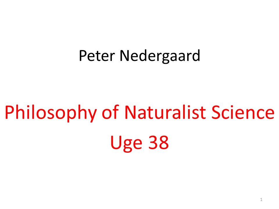 Peter Nedergaard Philosophy of Naturalist Science Uge 38 1