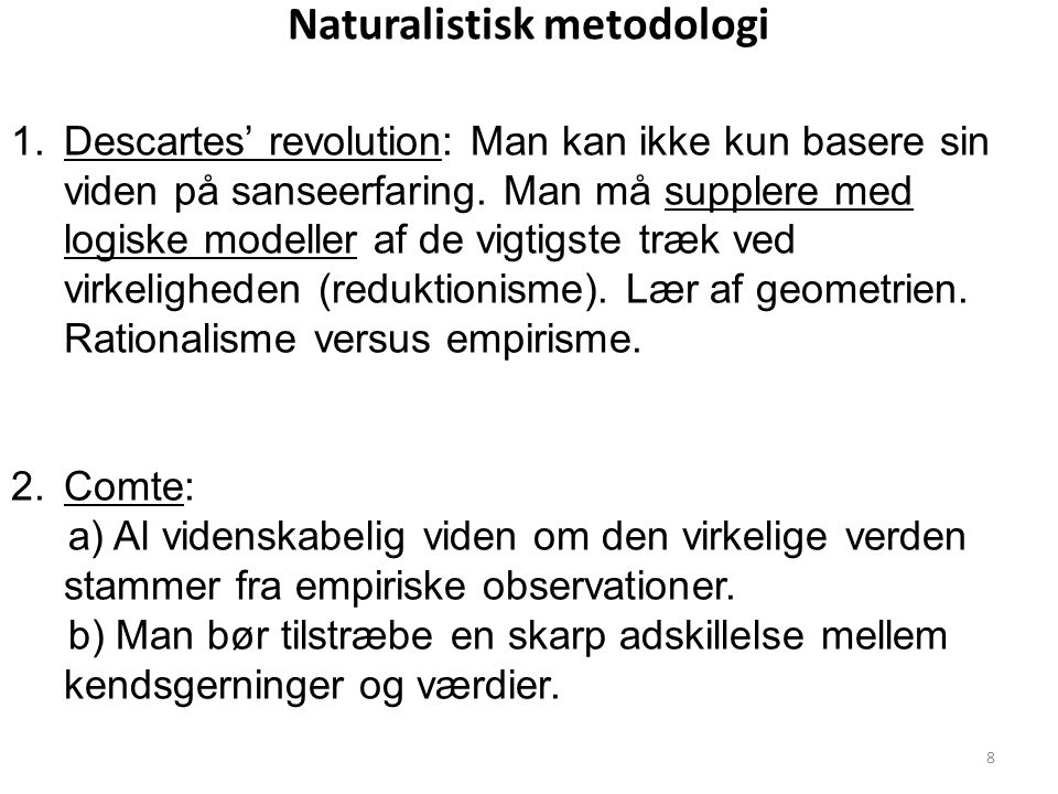 Naturalistisk metodologi 1.Descartes’ revolution: Man kan ikke kun basere sin viden på sanseerfaring.