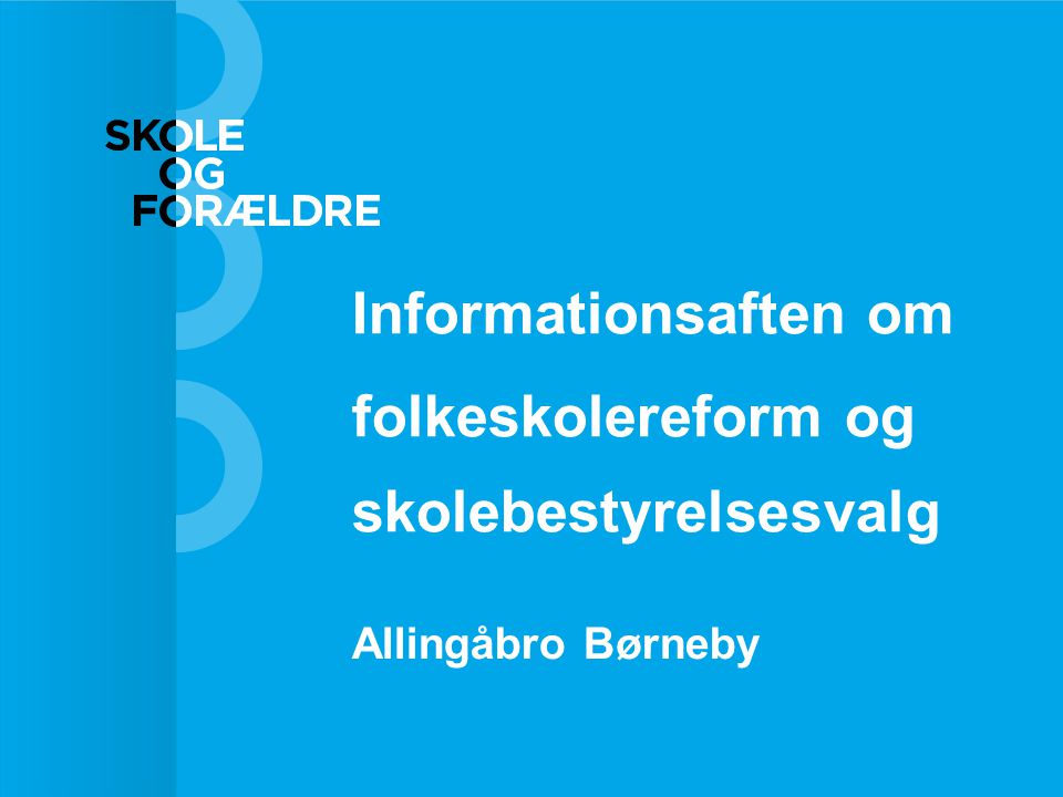 Informationsaften om folkeskolereform og skolebestyrelsesvalg Allingåbro Børneby