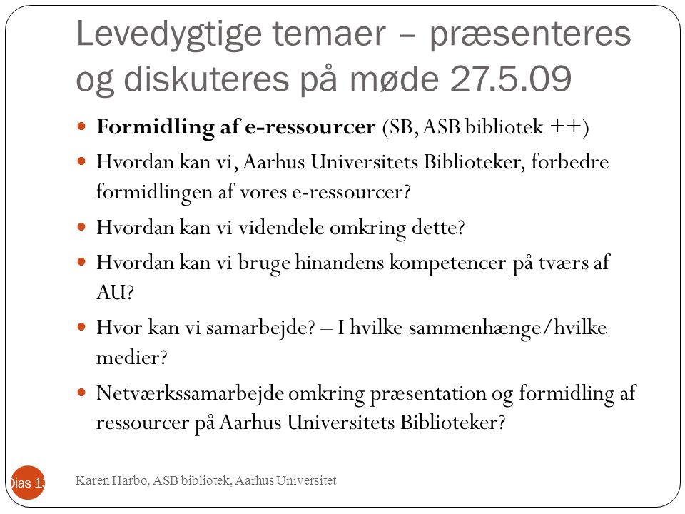 Levedygtige temaer – præsenteres og diskuteres på møde Formidling af e-ressourcer (SB, ASB bibliotek ++) Hvordan kan vi, Aarhus Universitets Biblioteker, forbedre formidlingen af vores e-ressourcer.