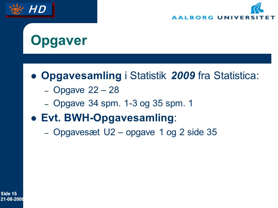 Side Opgaver Opgavesamling i Statistik 2009 fra Statistica: – Opgave 22 – 28 – Opgave 34 spm.