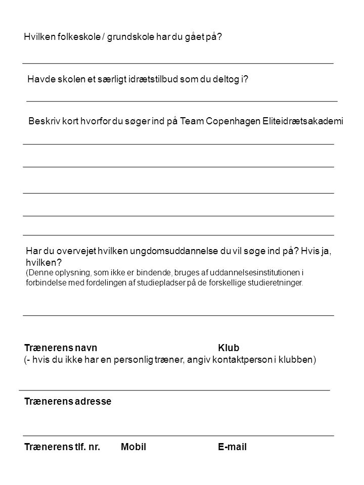 Beskriv kort hvorfor du søger ind på Team Copenhagen Eliteidrætsakademi Trænerens navnKlub (- hvis du ikke har en personlig træner, angiv kontaktperson i klubben) Trænerens adresse Trænerens tlf.