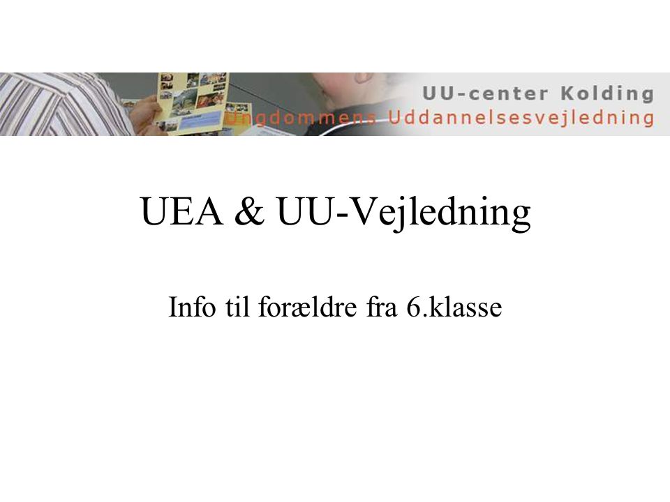 UEA & UU-Vejledning Info til forældre fra 6.klasse
