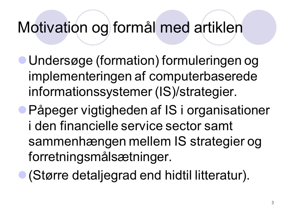 3 Motivation og formål med artiklen Undersøge (formation) formuleringen og implementeringen af computerbaserede informationssystemer (IS)/strategier.