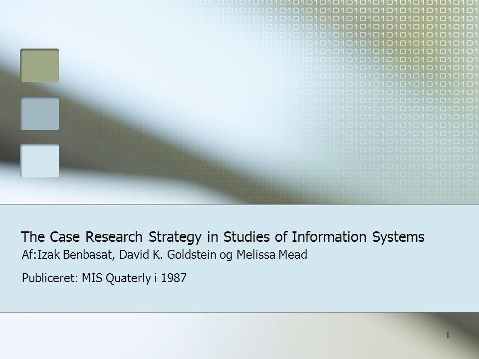 1 The Case Research Strategy in Studies of Information Systems Af:Izak Benbasat, David K.