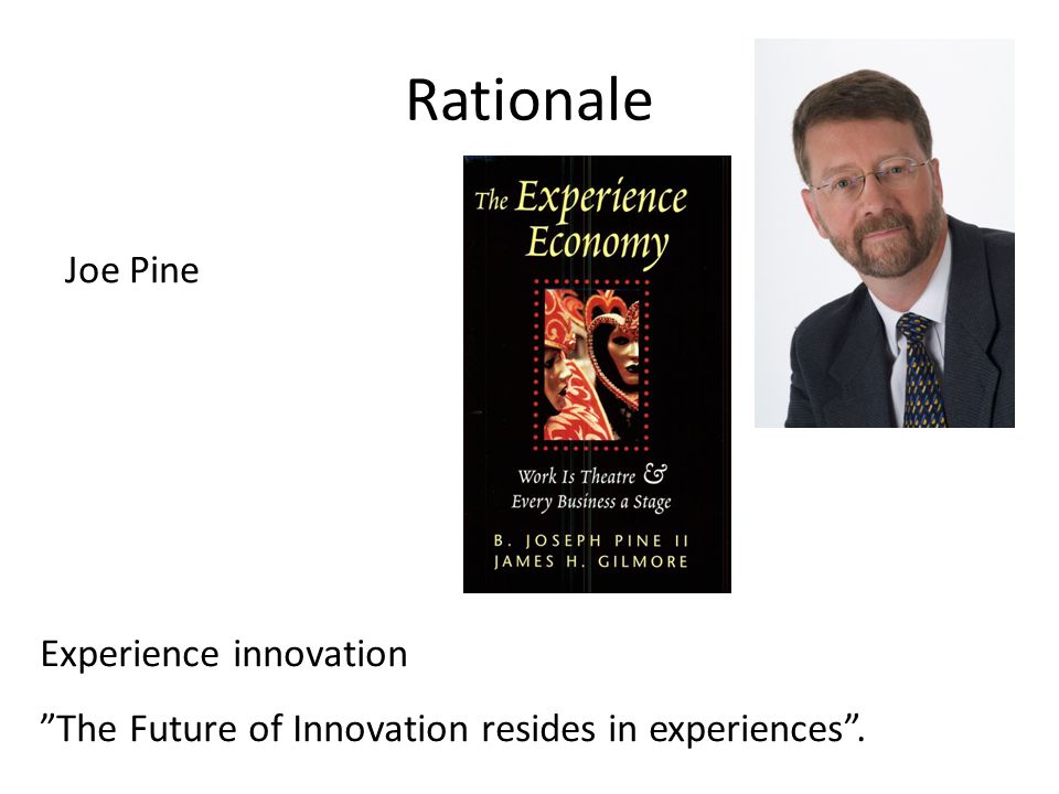 Joe Pine The Future of Innovation resides in experiences . Experience innovation
