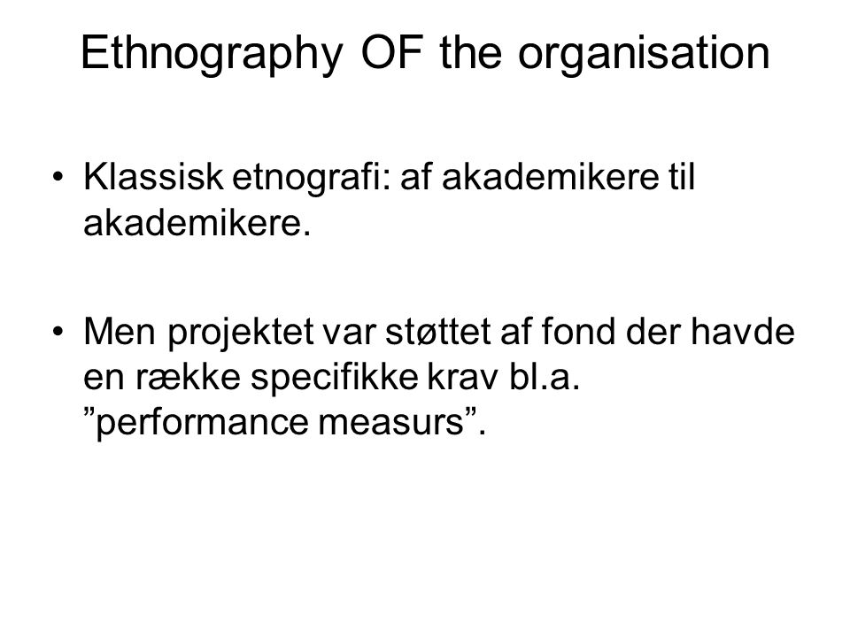 Ethnography OF the organisation Klassisk etnografi: af akademikere til akademikere.
