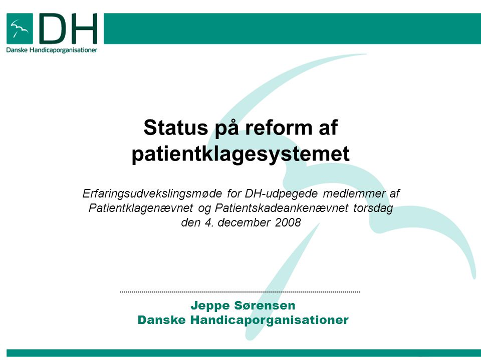 Status på reform af patientklagesystemet Erfaringsudvekslingsmøde for DH-udpegede medlemmer af Patientklagenævnet og Patientskadeankenævnet torsdag den 4.