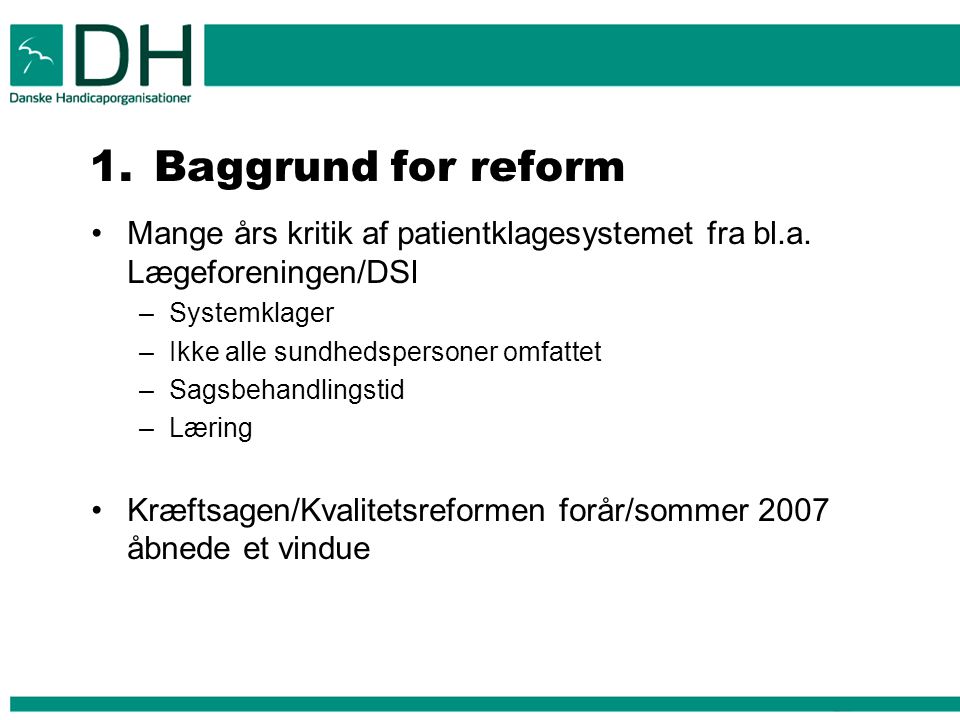 1.Baggrund for reform Mange års kritik af patientklagesystemet fra bl.a.
