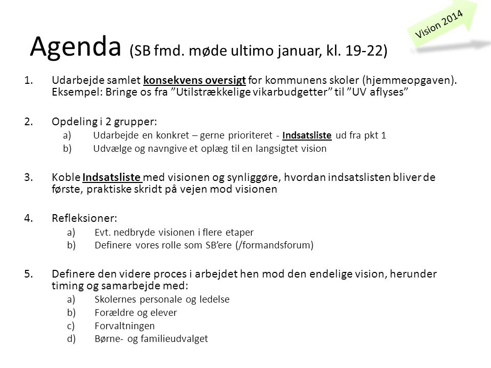 Vision 2014 Agenda (SB fmd. møde ultimo januar, kl.