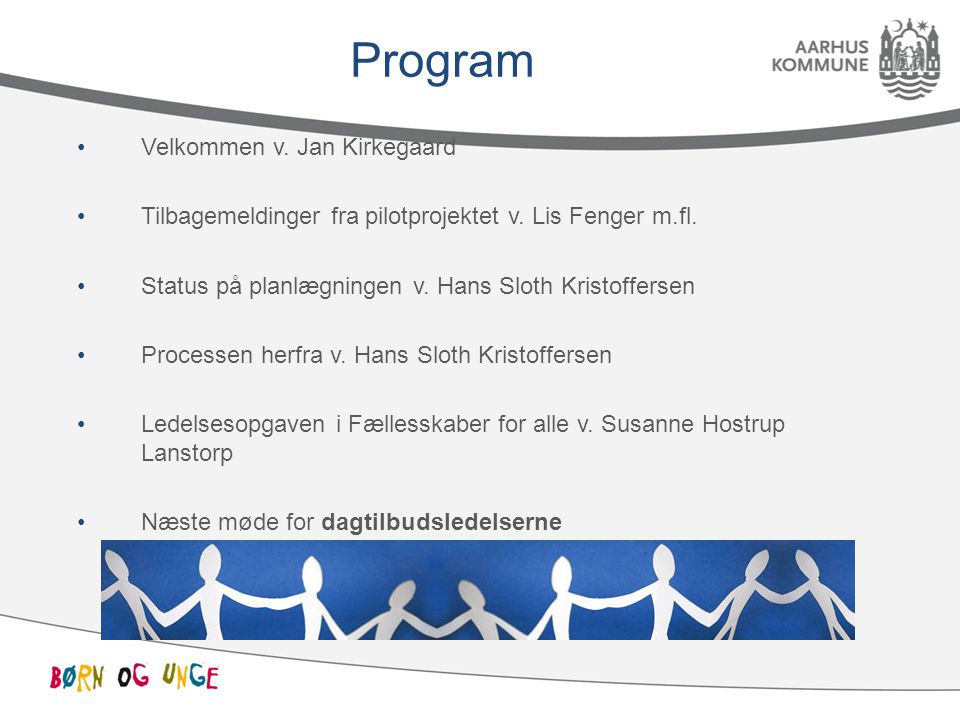 Program Velkommen v. Jan Kirkegaard Tilbagemeldinger fra pilotprojektet v.