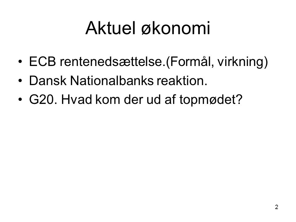 2 Aktuel økonomi ECB rentenedsættelse.(Formål, virkning) Dansk Nationalbanks reaktion.