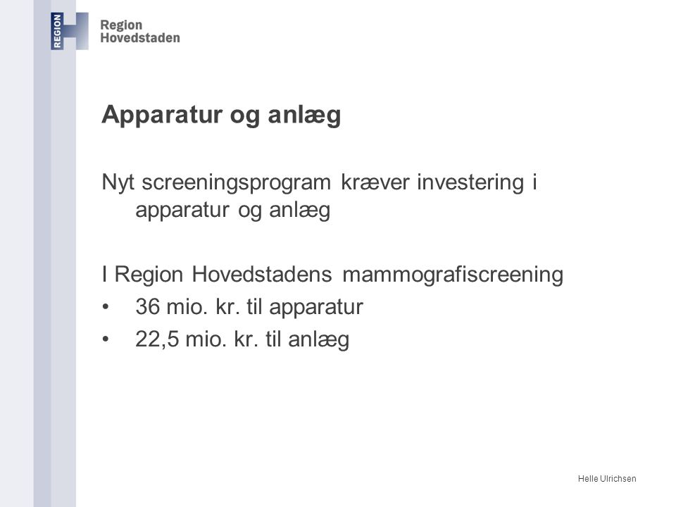 Helle Ulrichsen Apparatur og anlæg Nyt screeningsprogram kræver investering i apparatur og anlæg I Region Hovedstadens mammografiscreening 36 mio.