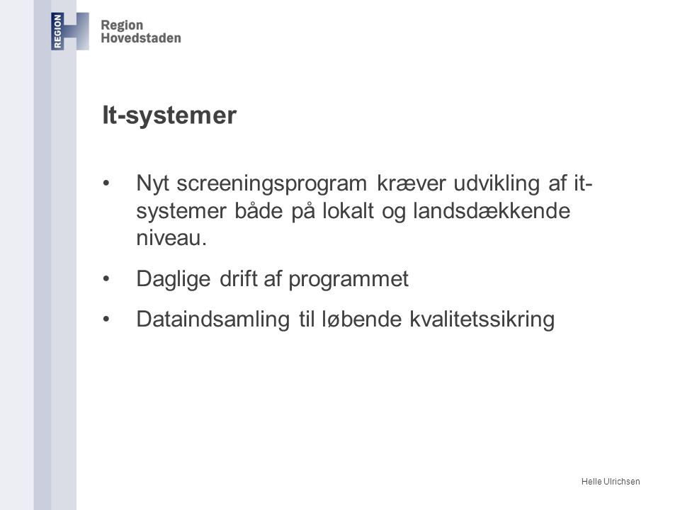 Helle Ulrichsen It-systemer Nyt screeningsprogram kræver udvikling af it- systemer både på lokalt og landsdækkende niveau.