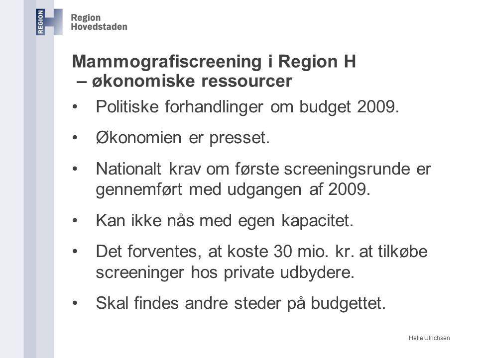 Helle Ulrichsen Mammografiscreening i Region H – økonomiske ressourcer Politiske forhandlinger om budget 2009.