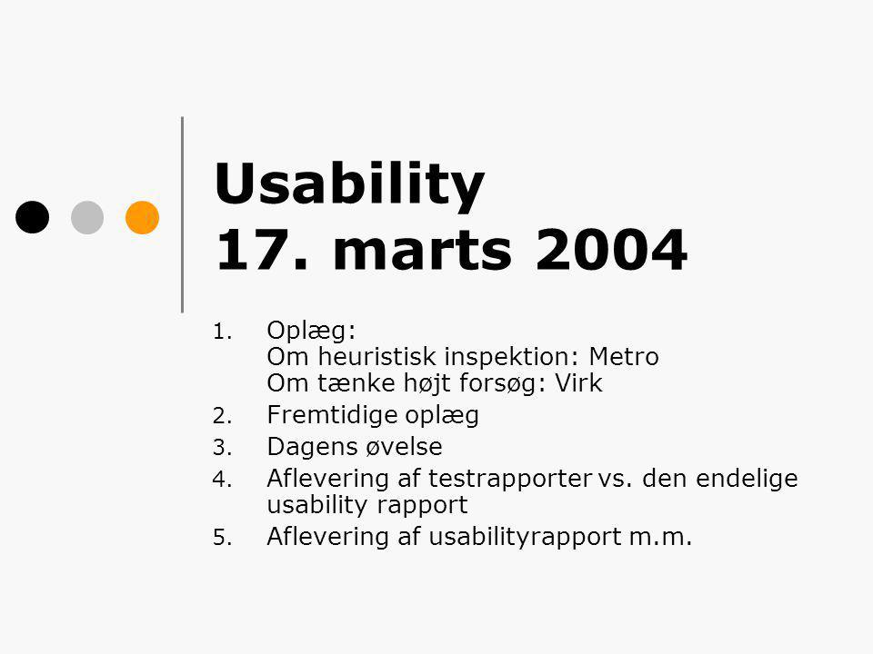 Usability 17. marts Oplæg: Om heuristisk inspektion: Metro Om tænke højt forsøg: Virk 2.