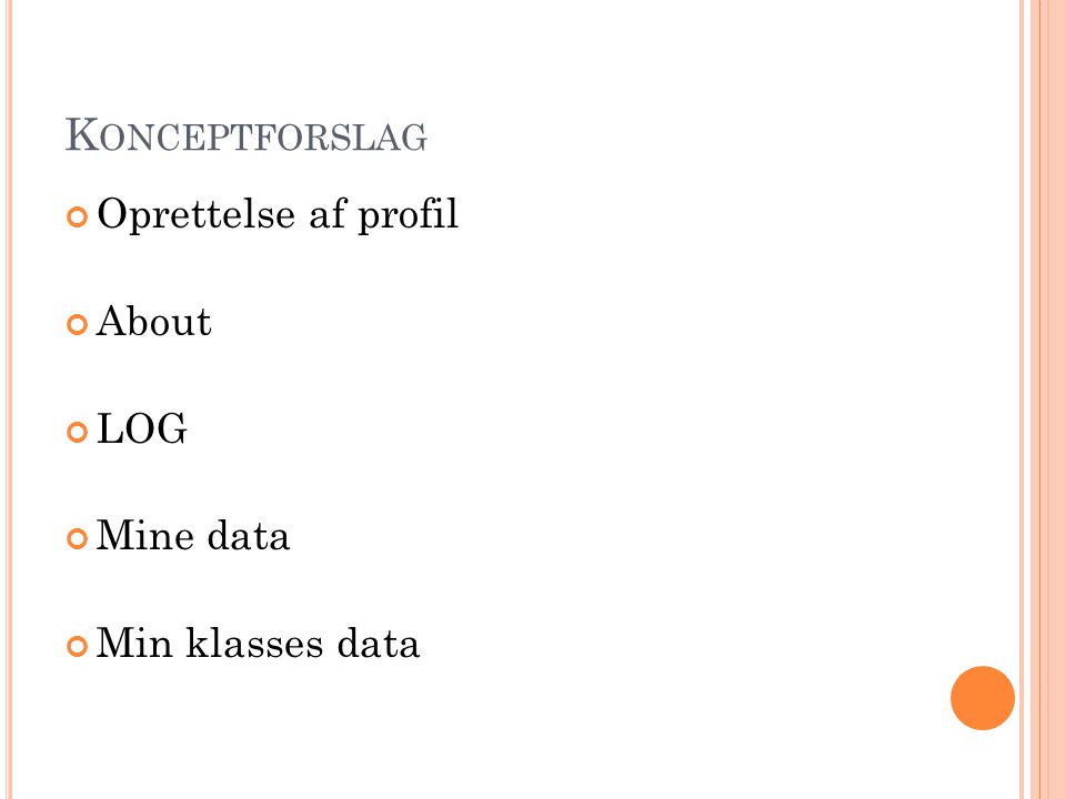 K ONCEPTFORSLAG Oprettelse af profil About LOG Mine data Min klasses data