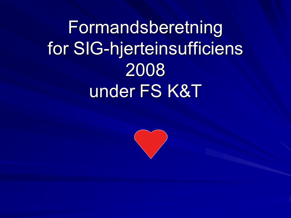Formandsberetning for SIG-hjerteinsufficiens 2008 under FS K&T Formandsberetning for SIG-hjerteinsufficiens 2008 under FS K&T