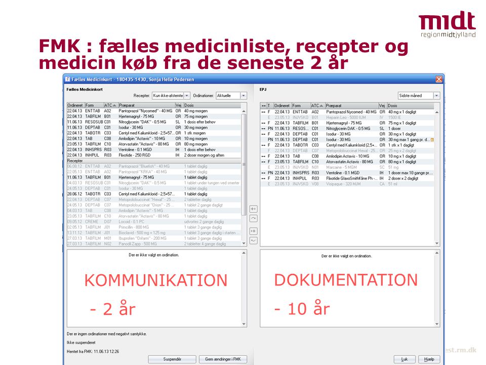 Hospitalsenheden VEST 2 ▪   FMK : fælles medicinliste, recepter og medicin køb fra de seneste 2 år KOMMUNIKATION - 2 år DOKUMENTATION - 10 år