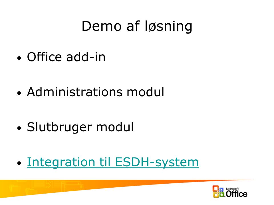 Demo af løsning Office add-in Administrations modul Slutbruger modul Integration til ESDH-system