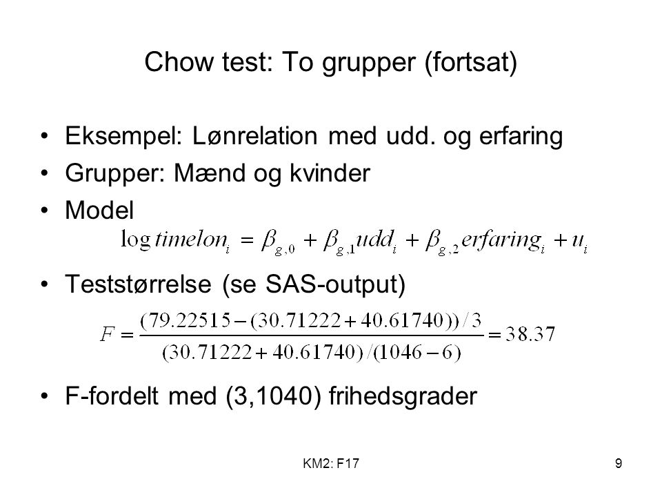 KM2: F179 Chow test: To grupper (fortsat) Eksempel: Lønrelation med udd.