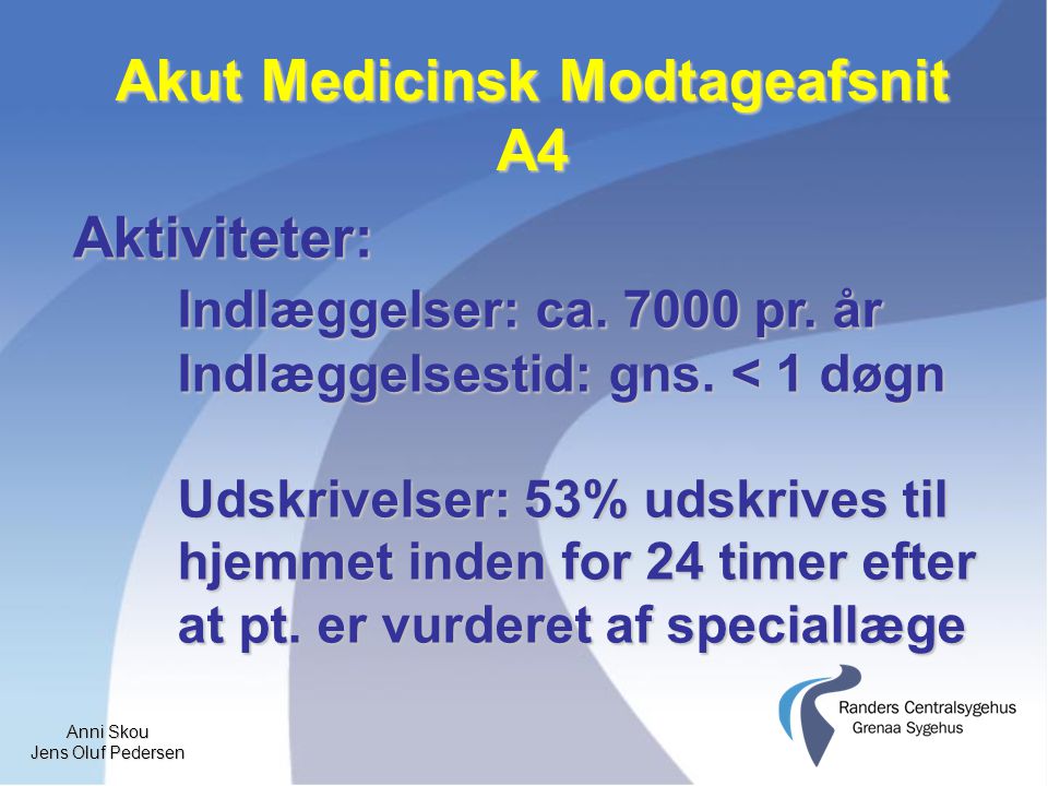 Anni Skou Jens Oluf Pedersen Akut Medicinsk Modtageafsnit A4 Aktiviteter: Indlæggelser: ca.