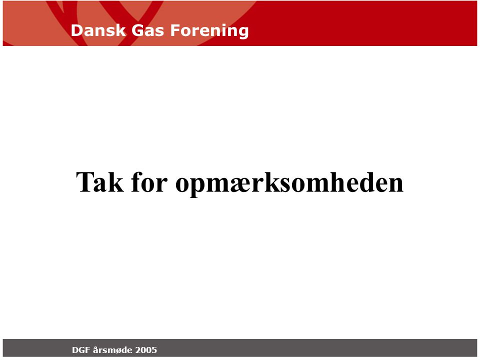 Dansk Gas Forening DGF årsmøde 2005 Tak for opmærksomheden