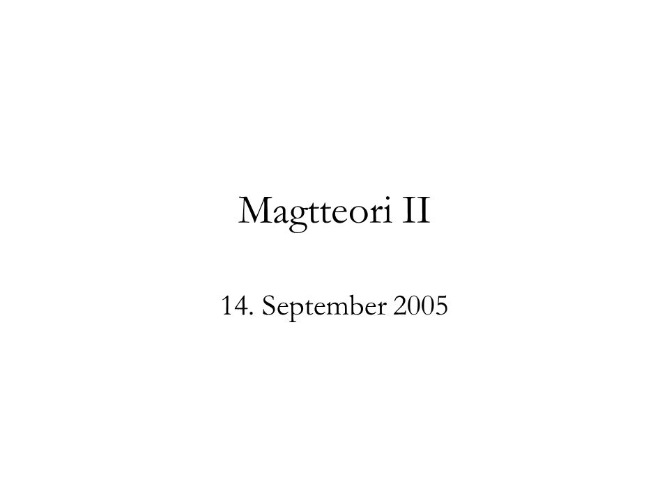 Magtteori II 14. September 2005