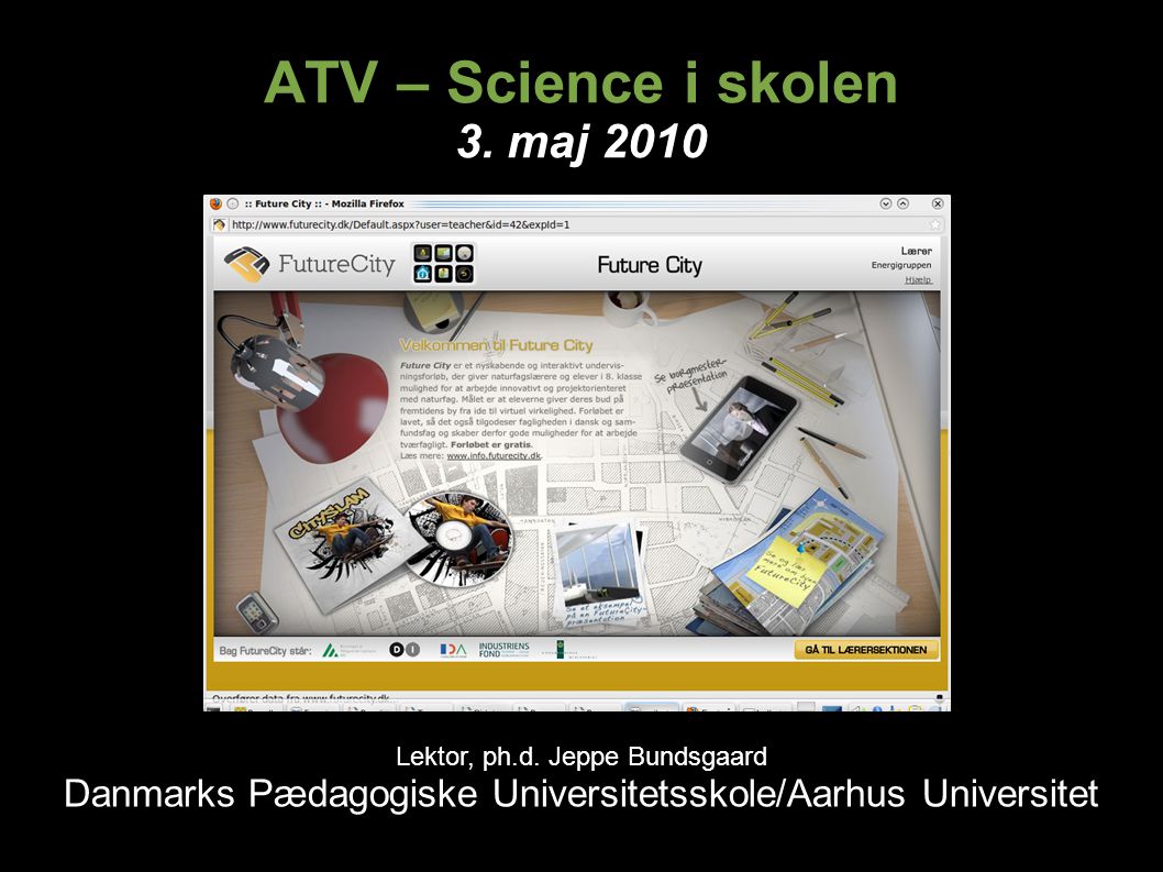 ATV – Science i skolen 3. maj 2010 Lektor, ph.d.
