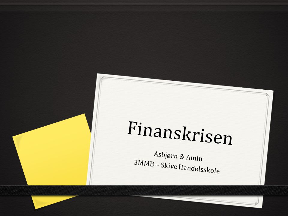 Finanskrisen Asbjørn & Amin 3MMB – Skive Handelsskole
