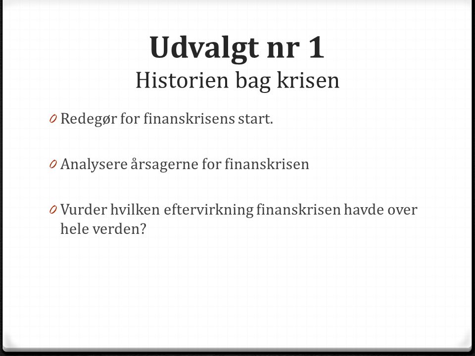 Udvalgt nr 1 Historien bag krisen 0 Redegør for finanskrisens start.