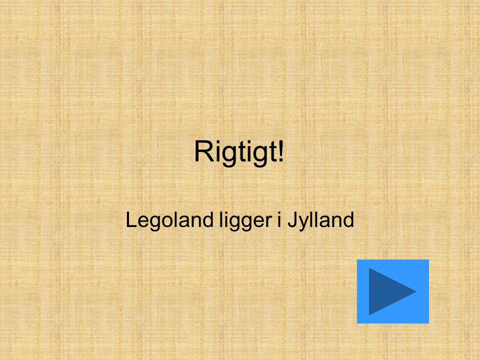 Rigtigt! Legoland ligger i Jylland