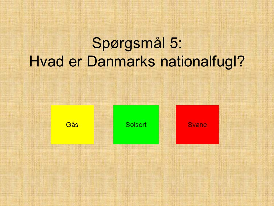 Spørgsmål 5: Hvad er Danmarks nationalfugl GåsSolsortSvane