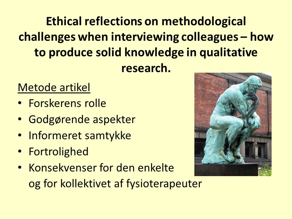 Ethical reflections on methodological challenges when interviewing colleagues – how to produce solid knowledge in qualitative research.