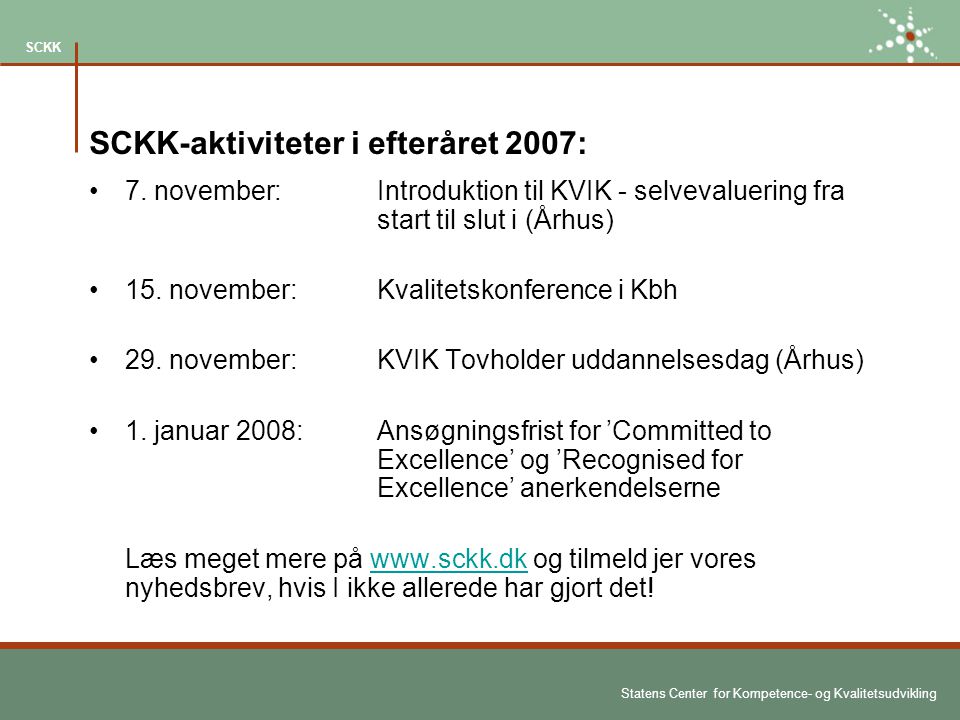 Statens Center for Kompetence- og Kvalitetsudvikling SCKK SCKK-aktiviteter i efteråret 2007: 7.