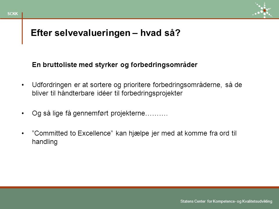 Statens Center for Kompetence- og Kvalitetsudvikling SCKK Efter selvevalueringen – hvad så.
