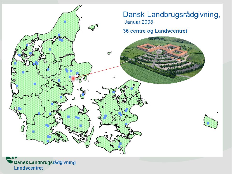 Dansk Landbrugsrådgivning Landscentret August 05 Dansk Landbrugsrådgivning, Januar centre og Landscentret