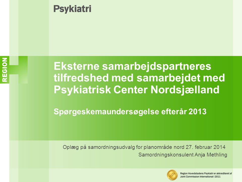 Eksterne samarbejdspartneres tilfredshed med samarbejdet med Psykiatrisk Center Nordsjælland Spørgeskemaundersøgelse efterår 2013 Oplæg på samordningsudvalg for planområde nord 27.