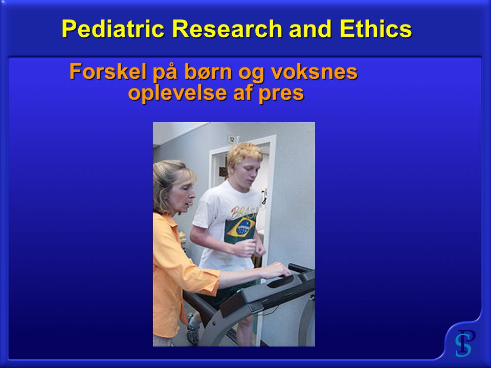 Pediatric Research and Ethics Forskel på børn og voksnes oplevelse af pres