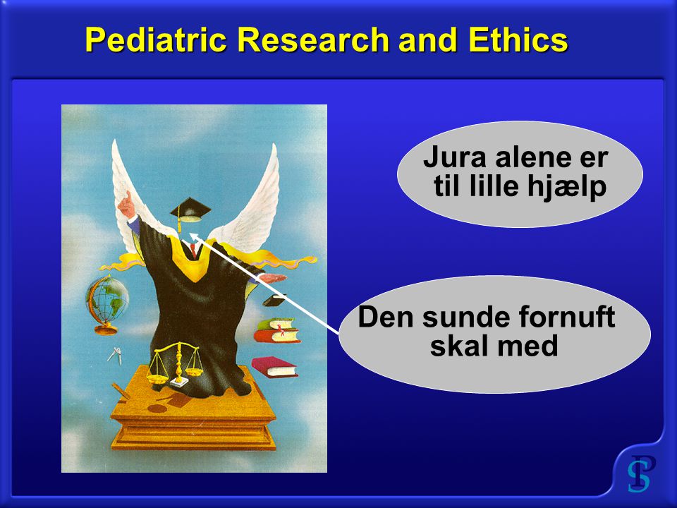 Pediatric Research and Ethics Jura alene er til lille hjælp Den sunde fornuft skal med