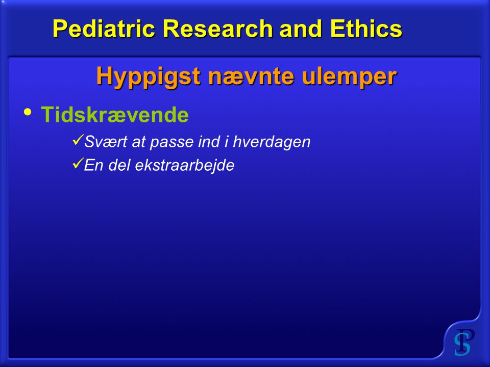 Tidskrævende Svært at passe ind i hverdagen En del ekstraarbejde Pediatric Research and Ethics Hyppigst nævnte ulemper
