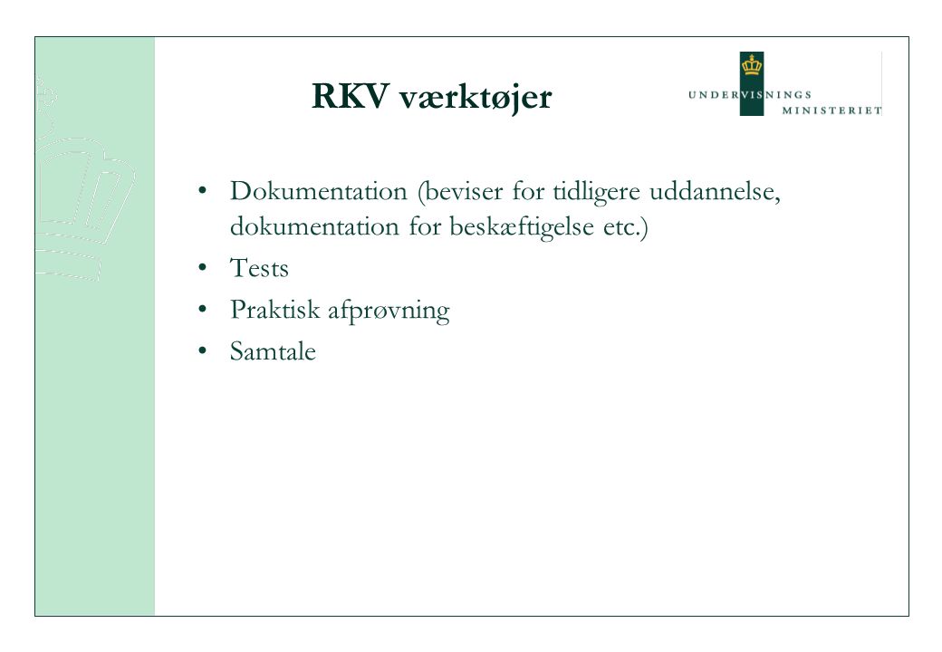RKV værktøjer Dokumentation (beviser for tidligere uddannelse, dokumentation for beskæftigelse etc.) Tests Praktisk afprøvning Samtale