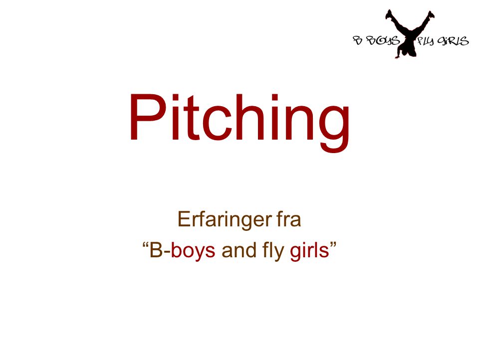 Pitching Erfaringer fra B-boys and fly girls