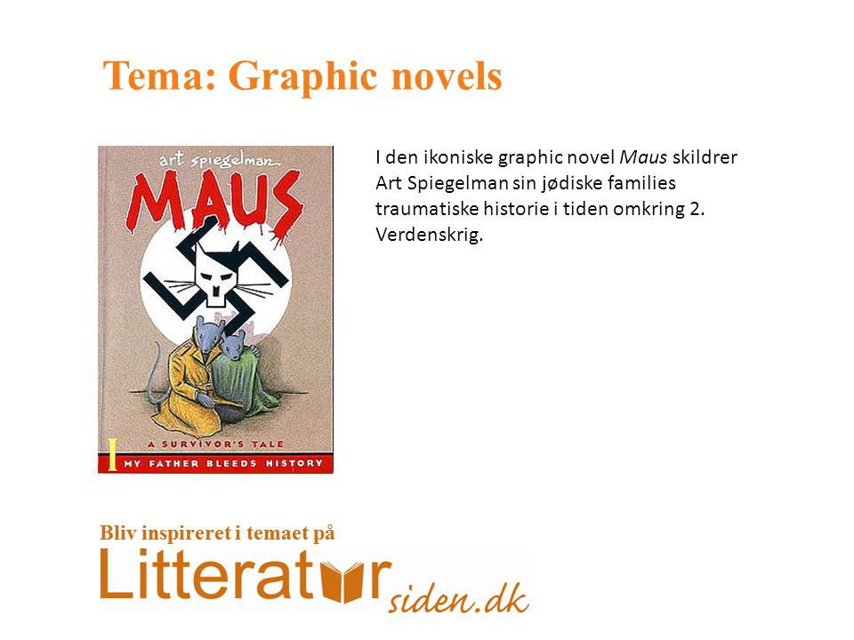 Tema: Graphic novels I den ikoniske graphic novel Maus skildrer Art Spiegelman sin jødiske families traumatiske historie i tiden omkring 2.