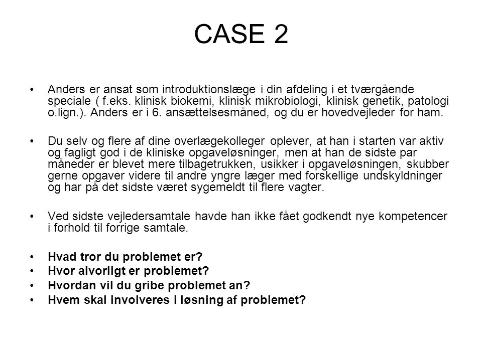 CASE 2 Anders er ansat som introduktionslæge i din afdeling i et tværgående speciale ( f.eks.