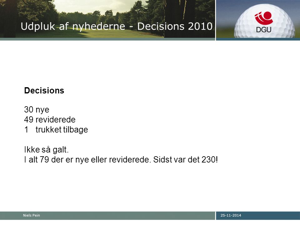 Niels Pein Udpluk af nyhederne - Decisions 2010 Decisions 30 nye 49 reviderede 1 trukket tilbage Ikke så galt.